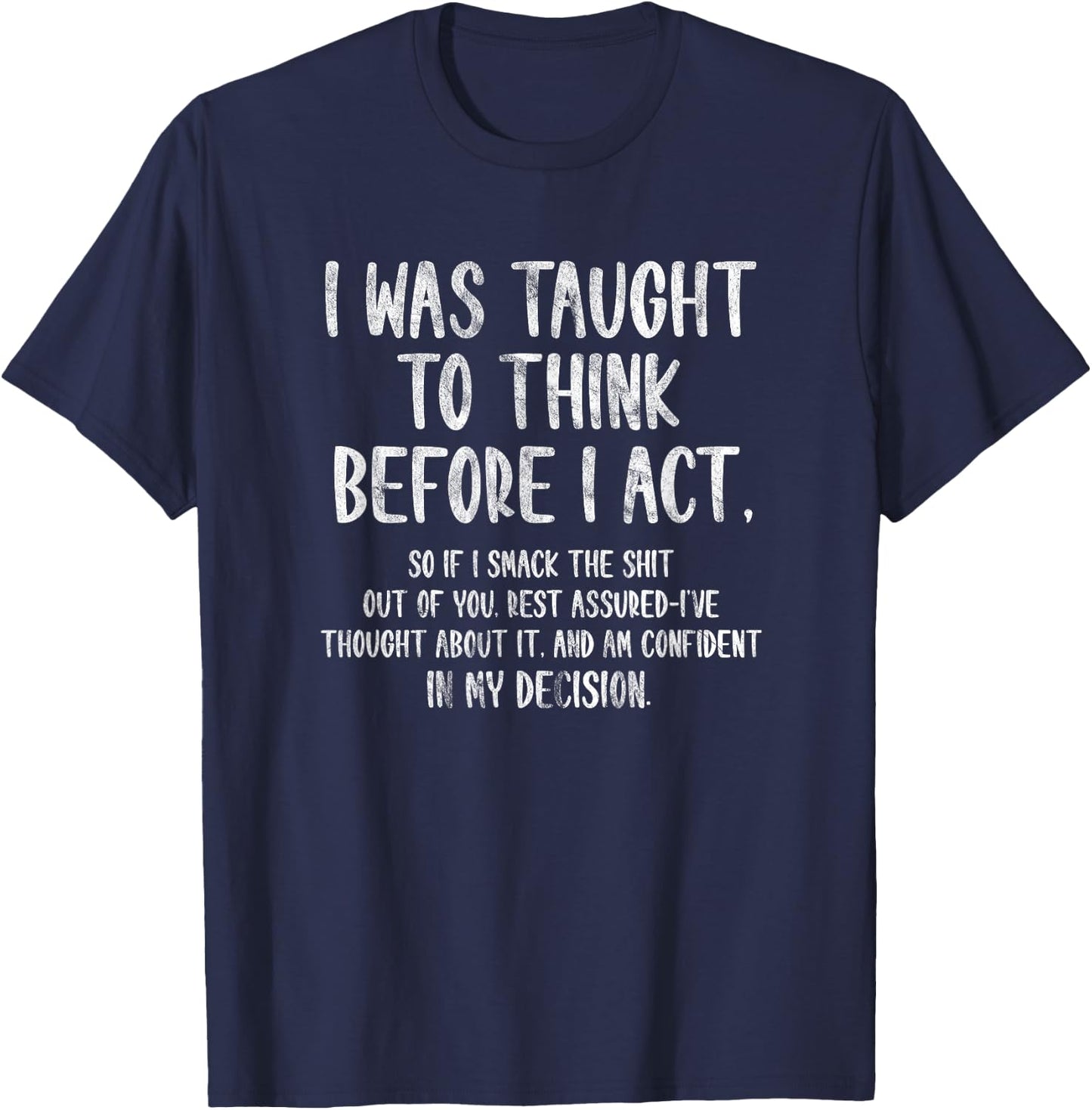 I Was Taught To Think Before I Act Funny Sarcasm Sarcastic T-Shirt - T-Shirt | Navy