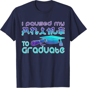 Anime Graduation Ideas I Paused My Anime To Graduate Funny T-Shirt - T-Shirt | Navy