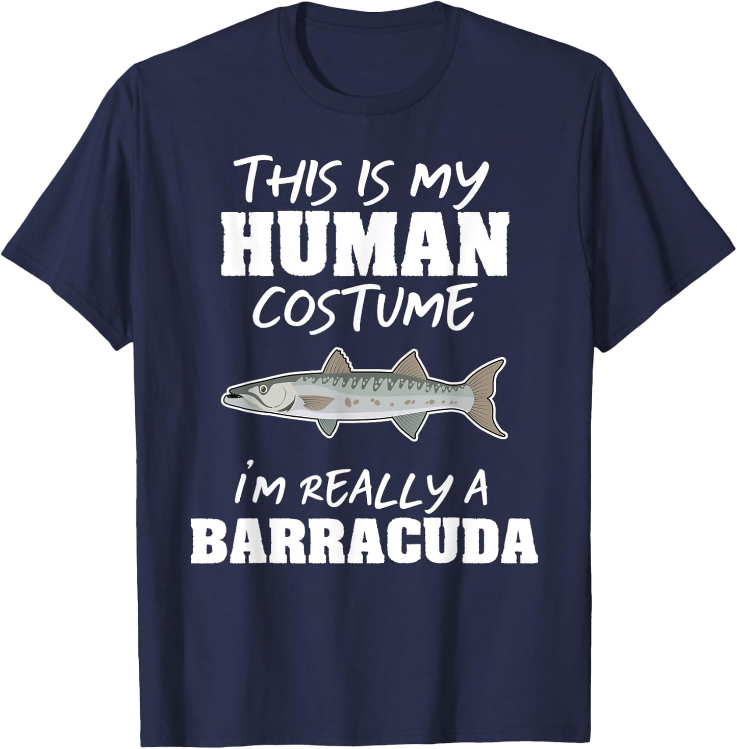 This Is My Human Costume I'm Really A Barracuda Funny T-Shirt - T-Shirt | Navy