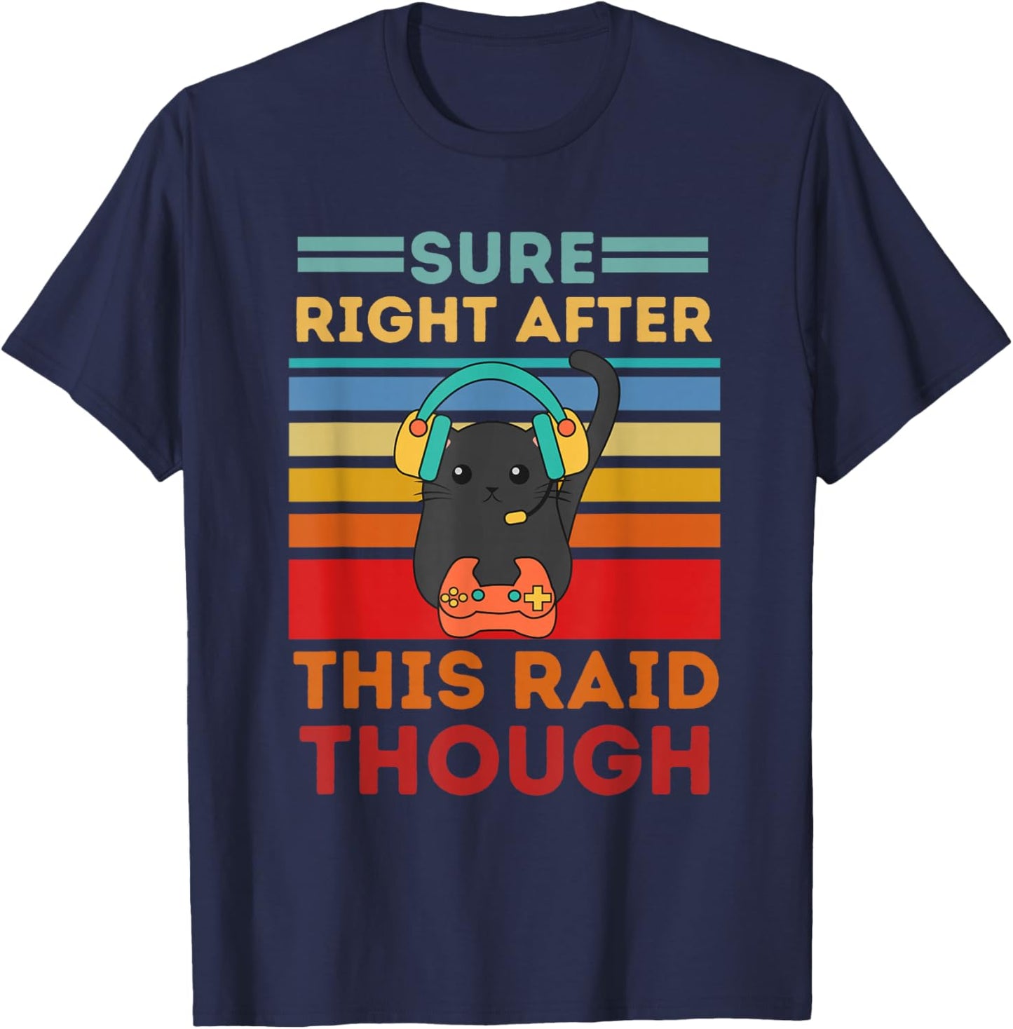 Sure, Right After This Raid Funny Gamers T-Shirt - T-Shirt | Navy