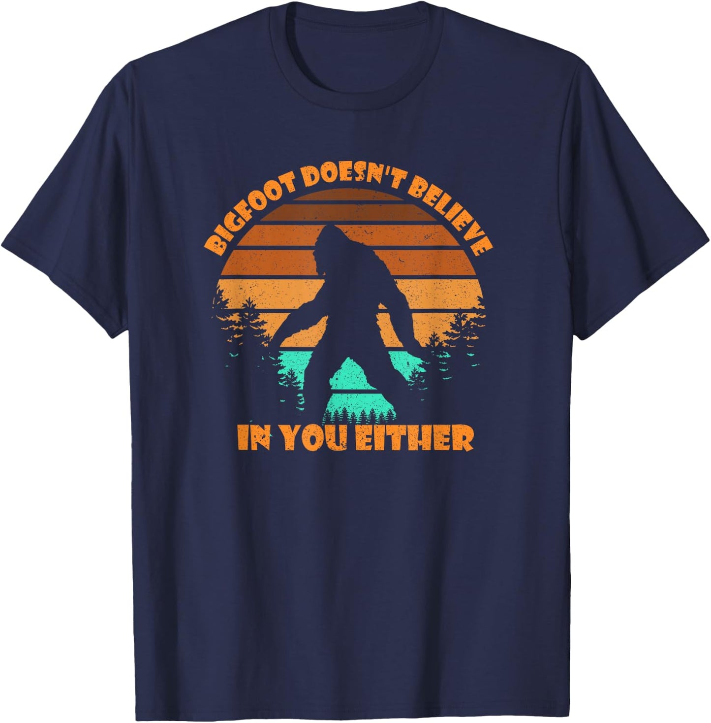Retro Bigfoot Doesn't Believe In You Either Shirt Sasquatch T-Shirt - T-Shirt | Navy