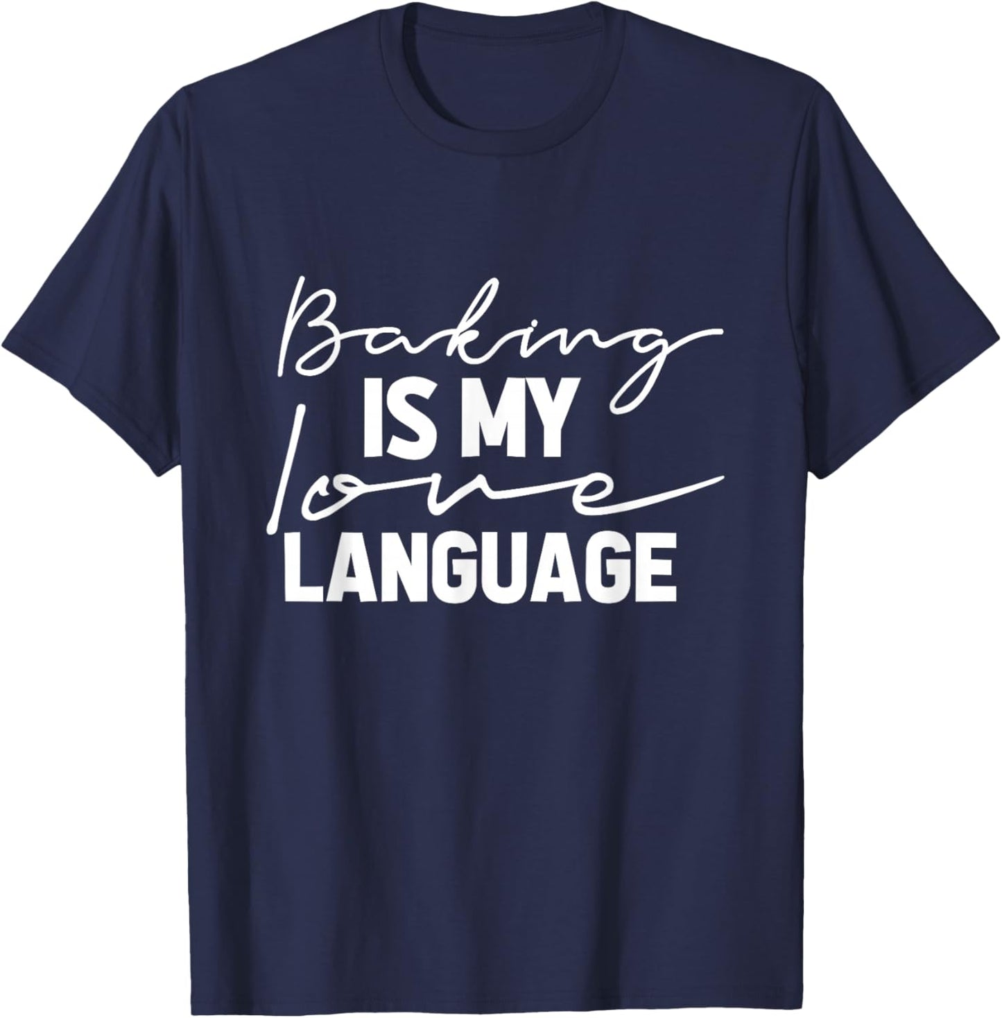 Baking Is My Love Language Cute Funny Baking T-Shirt - T-Shirt | Navy