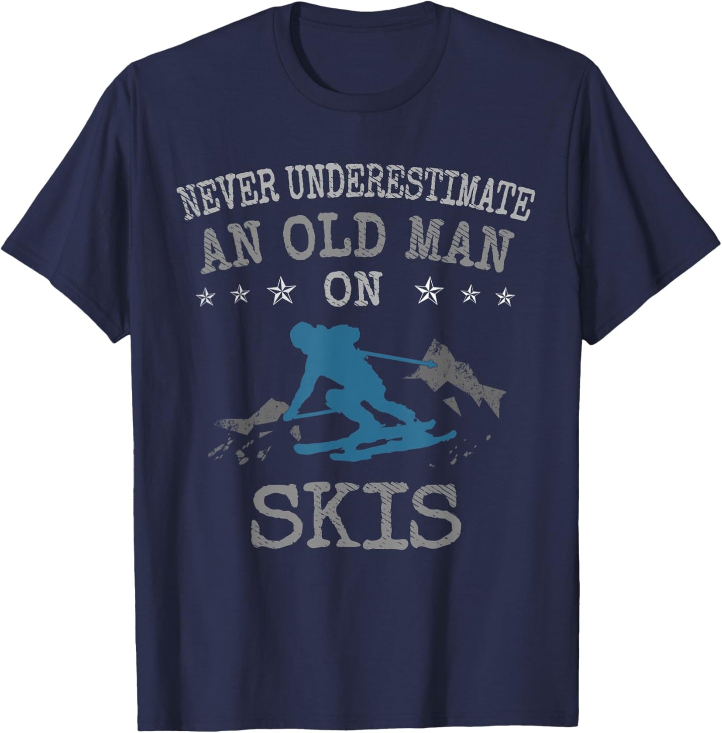 Ski & Skiing Lovers Never Underestimate an Old Man on Skis T-Shirt - T-Shirt | Navy