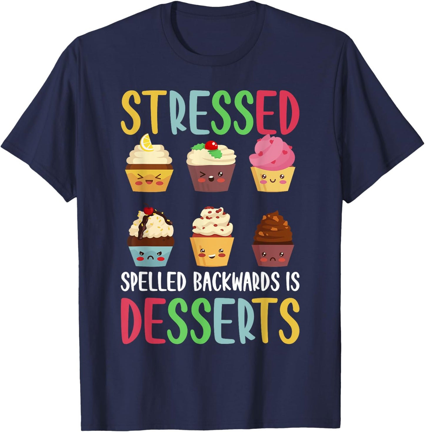 Stressed Spelled Backwards Is Desserts T-Shirt - T-Shirt | Navy