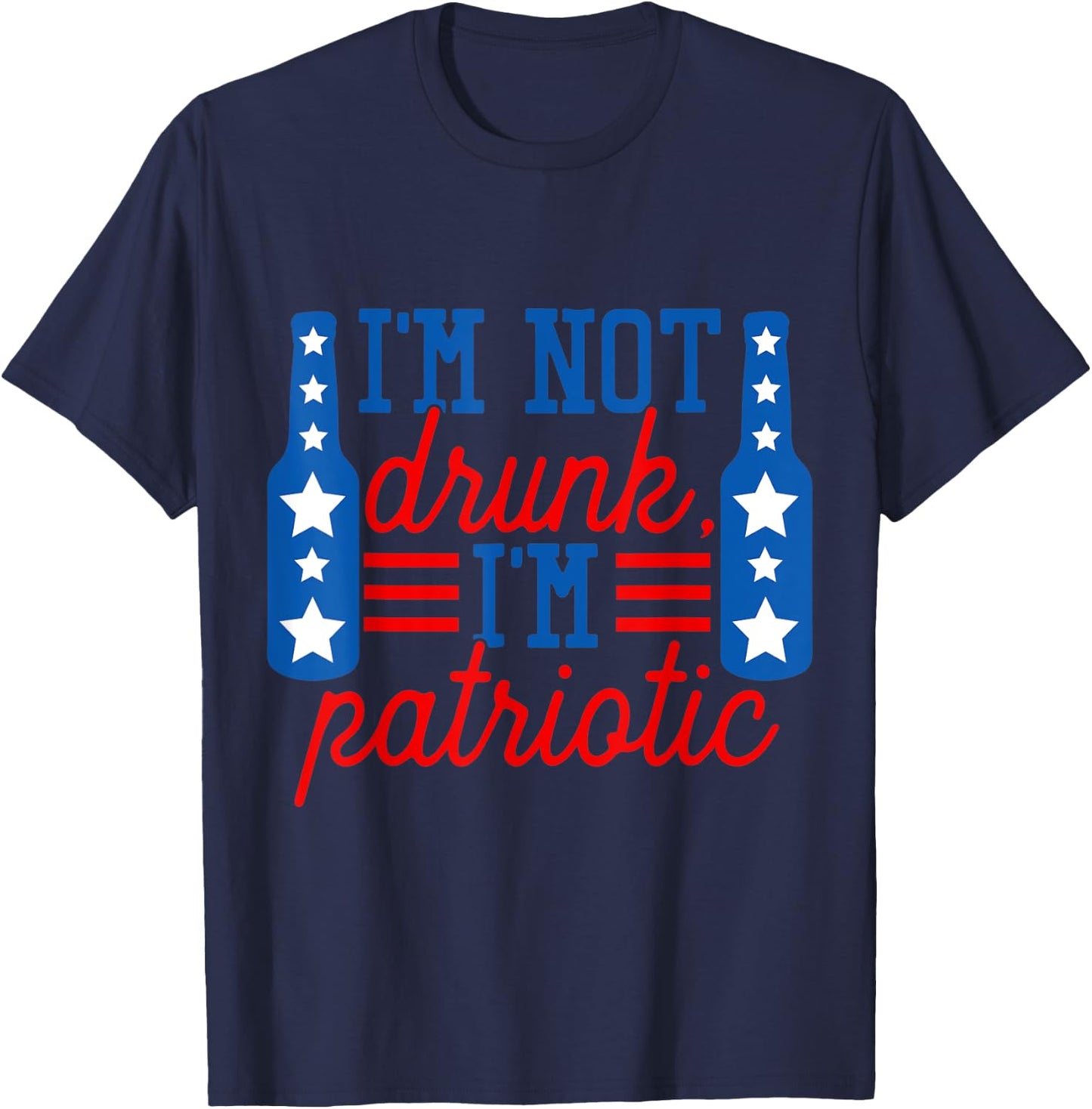 I'm Not Drunk I'm Patriotic Funny Drinking American Flag Women Men T-Shirt - T-Shirt | Navy