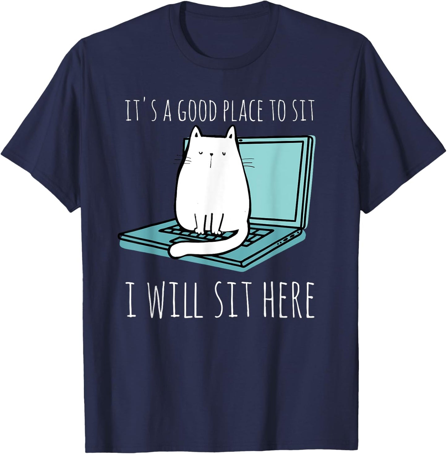 It's A Good Place To Sit I Will Sit Here Funny Cat Gift T-Shirt - T-Shirt | Navy