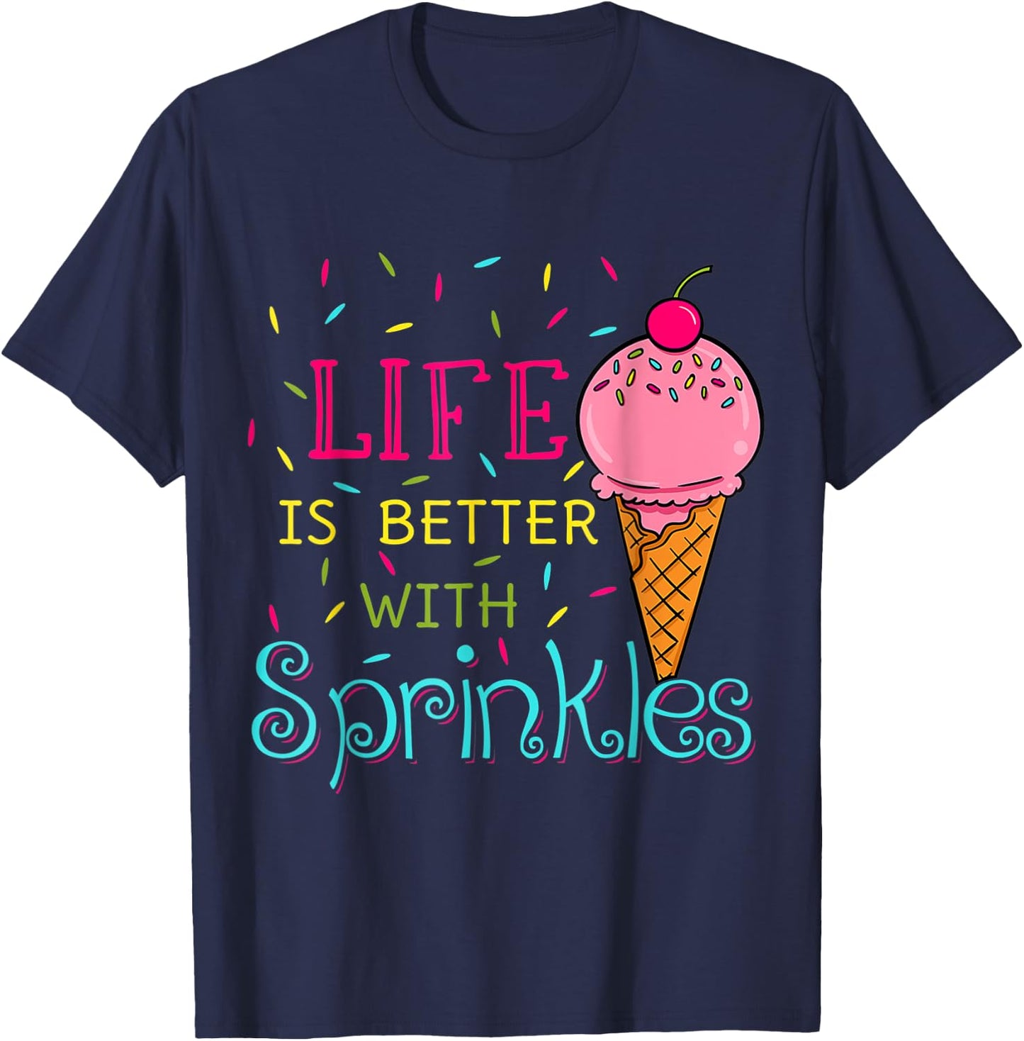 Sweet Ice Cream Lover Life Is Better With Sprinkles Women Girls Kids T-Shirt - T-Shirt | Navy