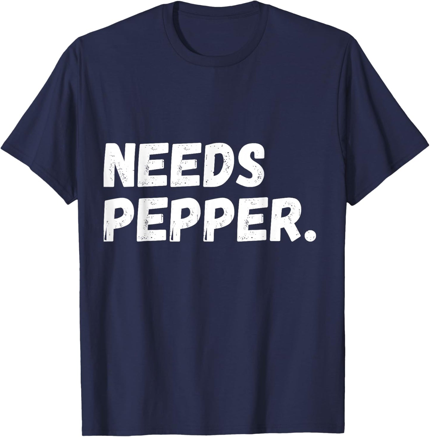 Needs Pepper Funny Cooking Chef Funny Sarcastic Baking T-Shirt - T-Shirt | Navy