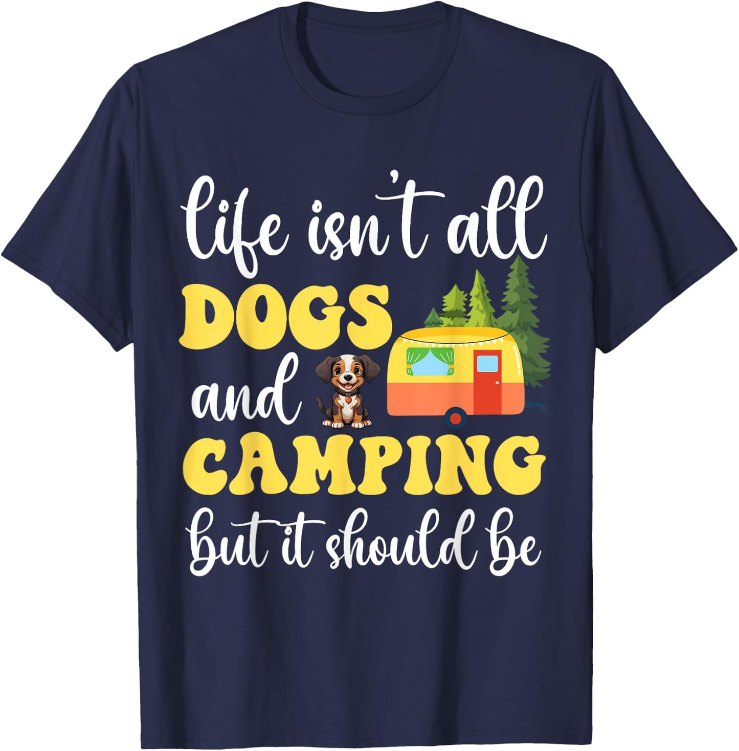 Life Isn't All Dogs and Camping But It Should Be Funny T-Shirt - T-Shirt | Navy