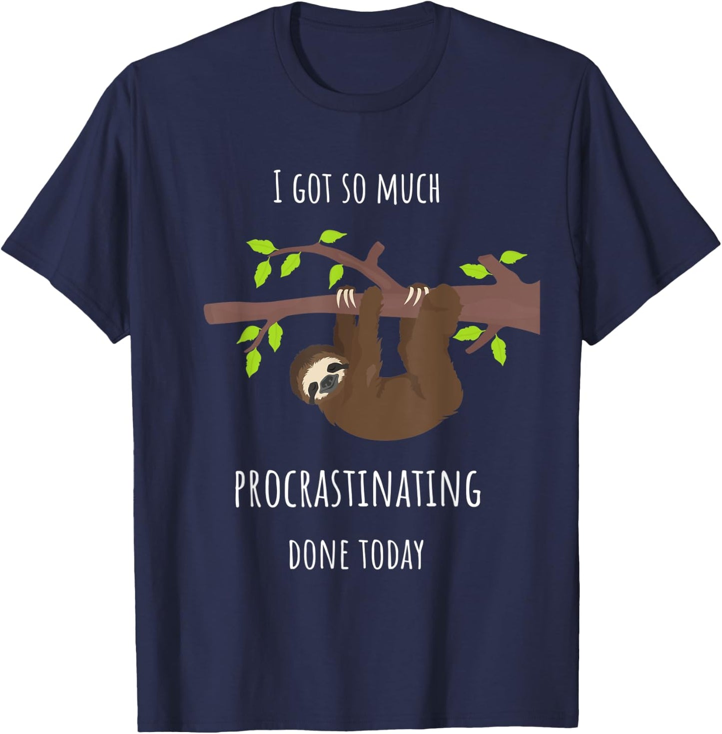 Sloth I Got So Much Procrastinating Done Today Gift T-Shirt - T-Shirt | Navy