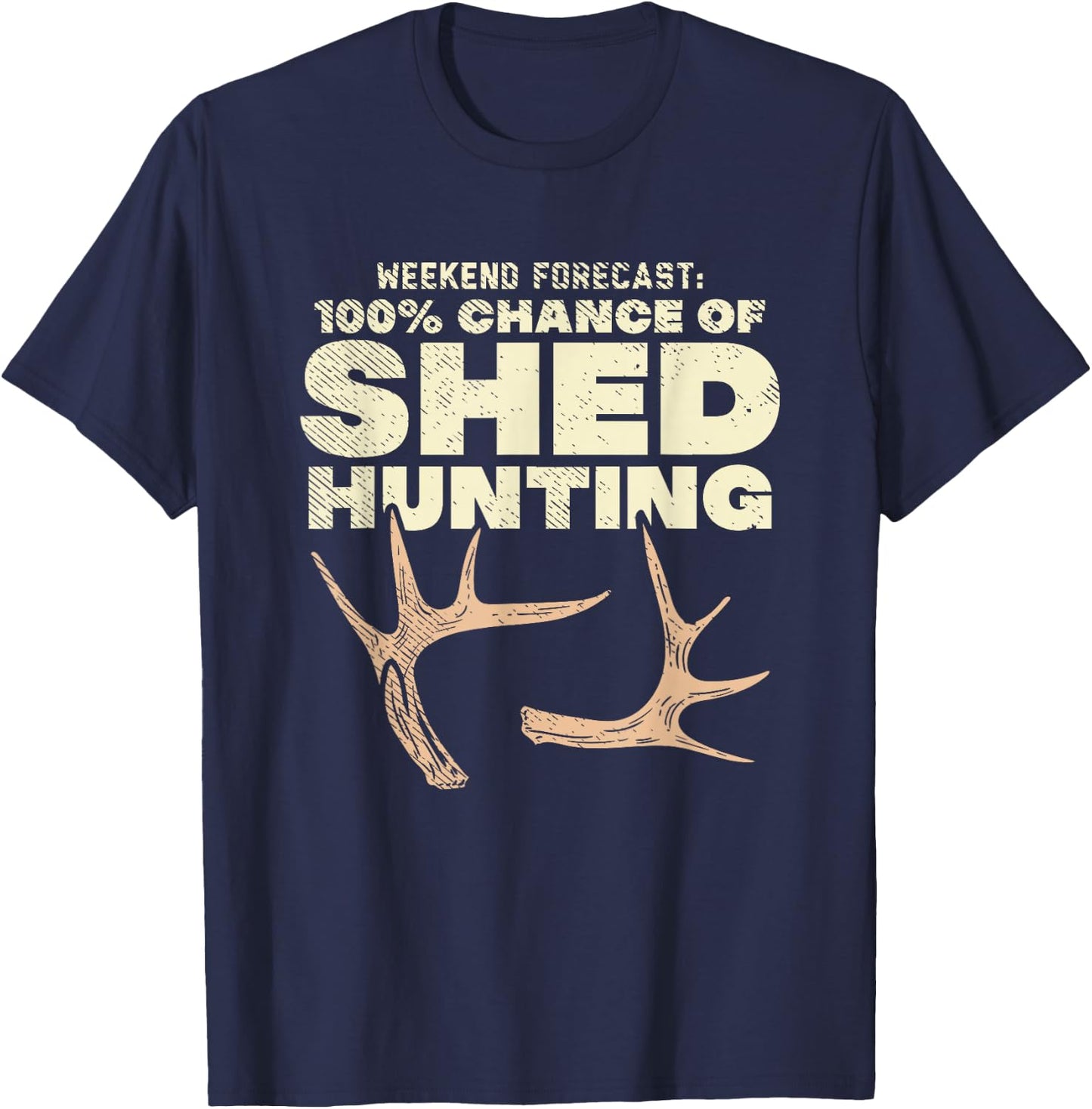 Weekend Forecast 100% Chance Of Shed Hunting T-Shirt - T-Shirt | Navy