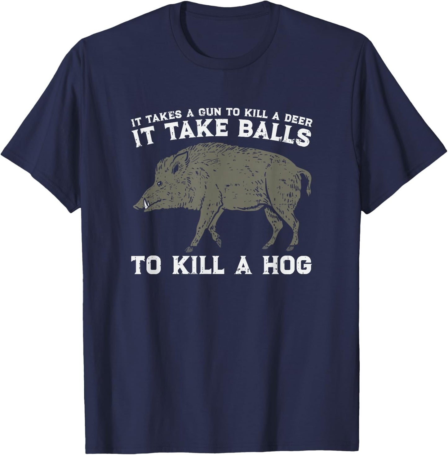 Boar Hunting Takes Balls To Kill A Hog I Funny Hunters Meme T-Shirt - T-Shirt | Navy