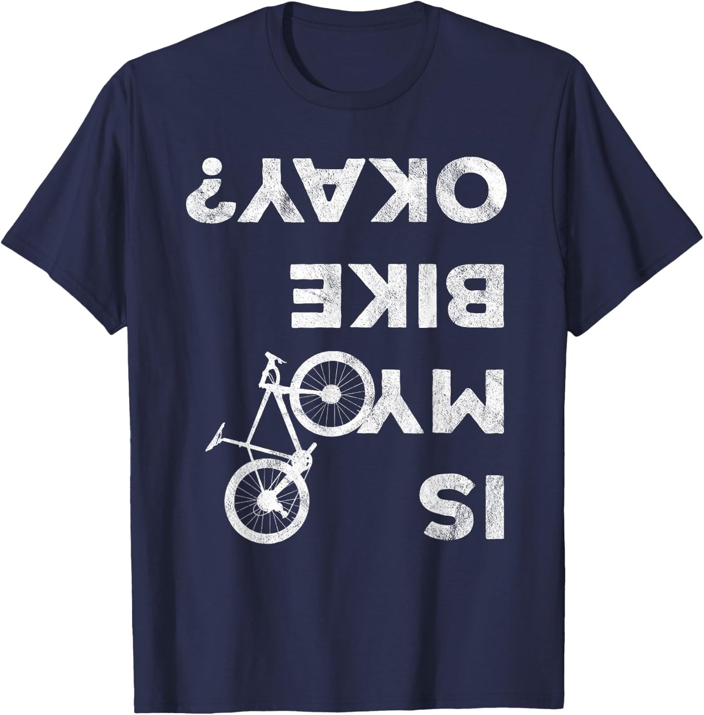Is My Bike Okay Funny Bicycle Gravel Cyclocross Bikepacker T-Shirt - T-Shirt | Navy