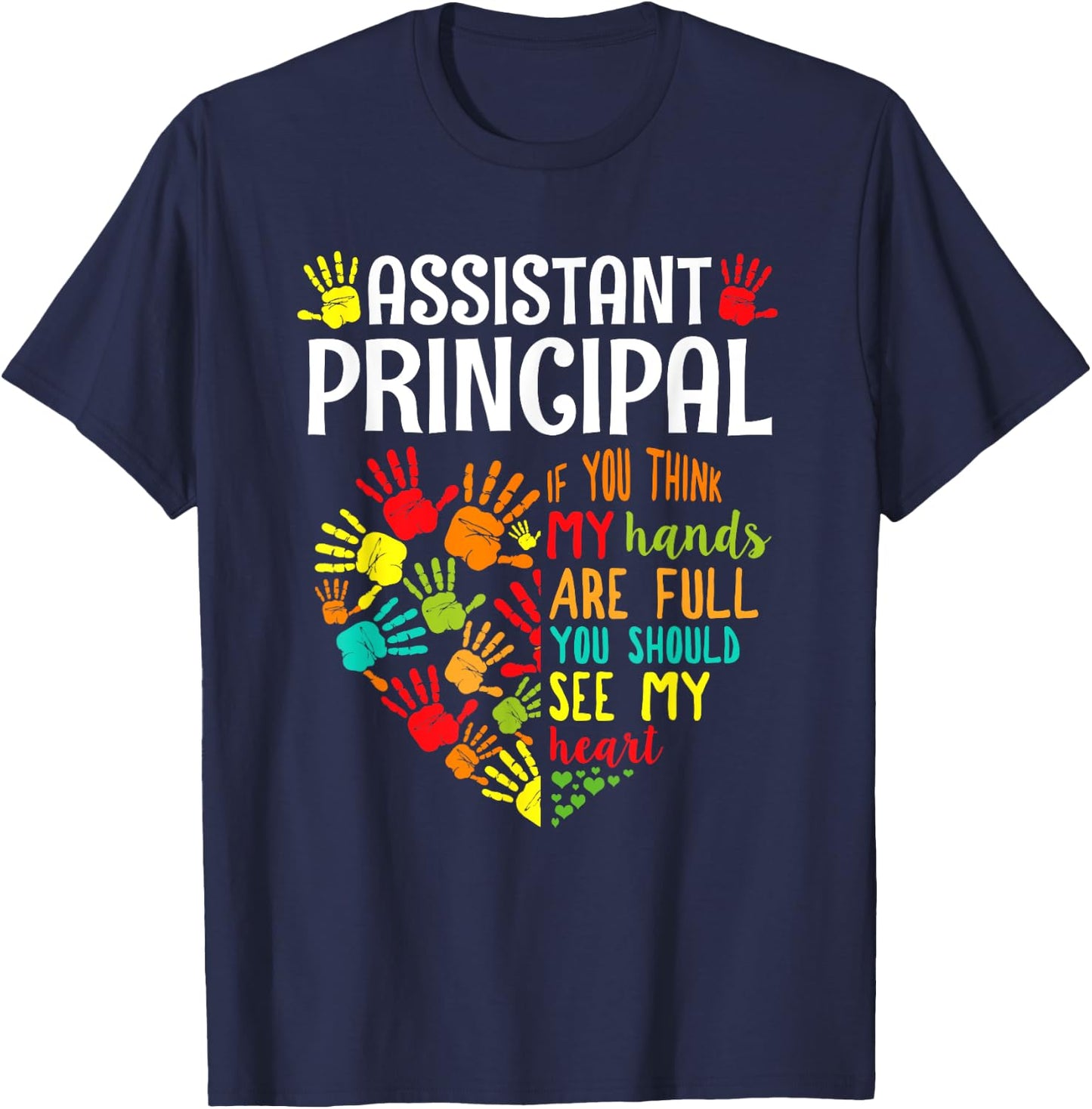 Assistant Principal My Hand Are Full You Should See My Heart T-Shirt - T-Shirt | Navy
