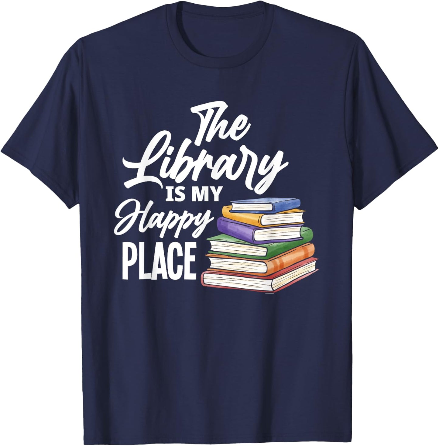 The Library Is My Happy Place - Best Book Lover Gift T-Shirt - T-Shirt | Navy