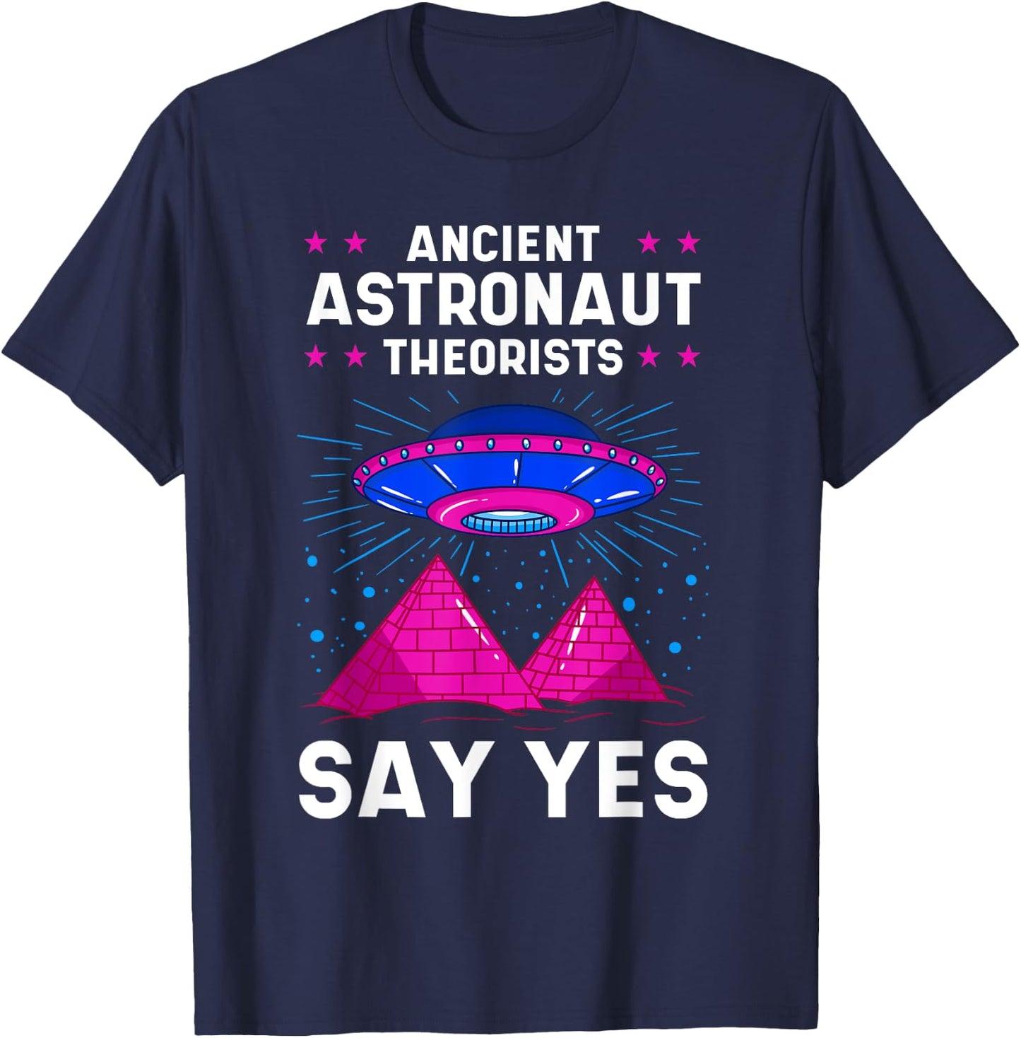 Ancient Astronaut Theorist Say Yes Alien Egyptian Pyramid T-Shirt - T-Shirt | Navy