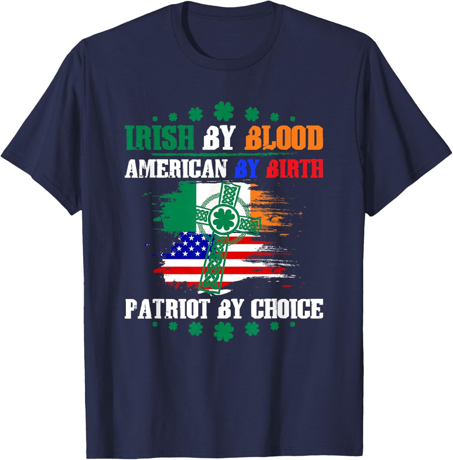 Irish By Blood American By Birth Patriot By Choice T-Shirt - T-Shirt | Navy
