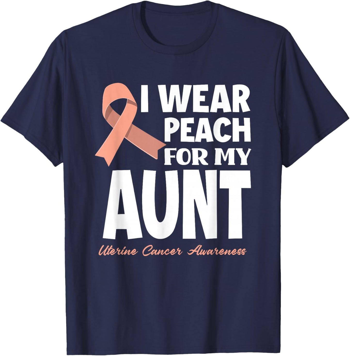 I Wear Peach For My Aunt Mother Uterine Cancer Awareness T-Shirt - T-Shirt | Navy