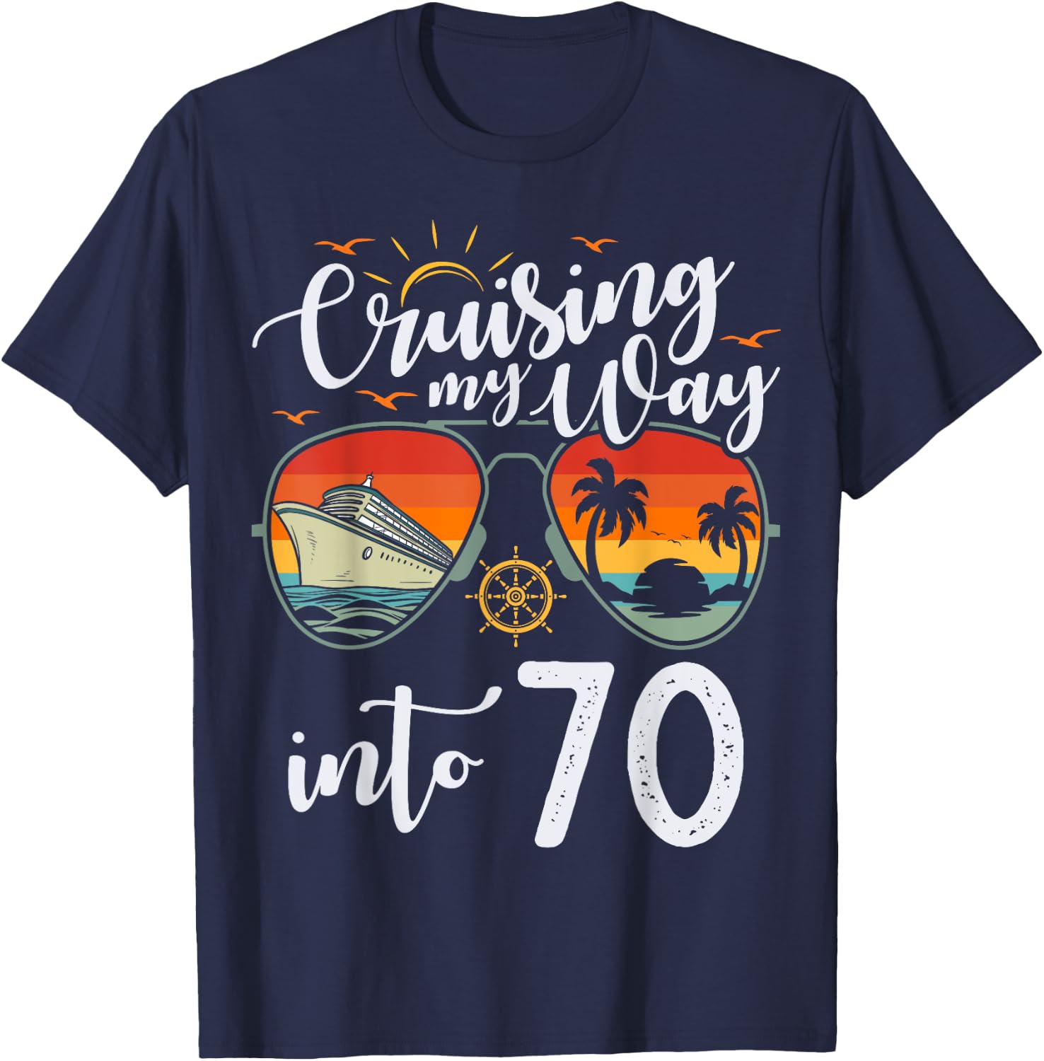 Cruising my Way into 70 Funny 70th Birthday Cruise Crew T-Shirt - T-Shirt | Navy