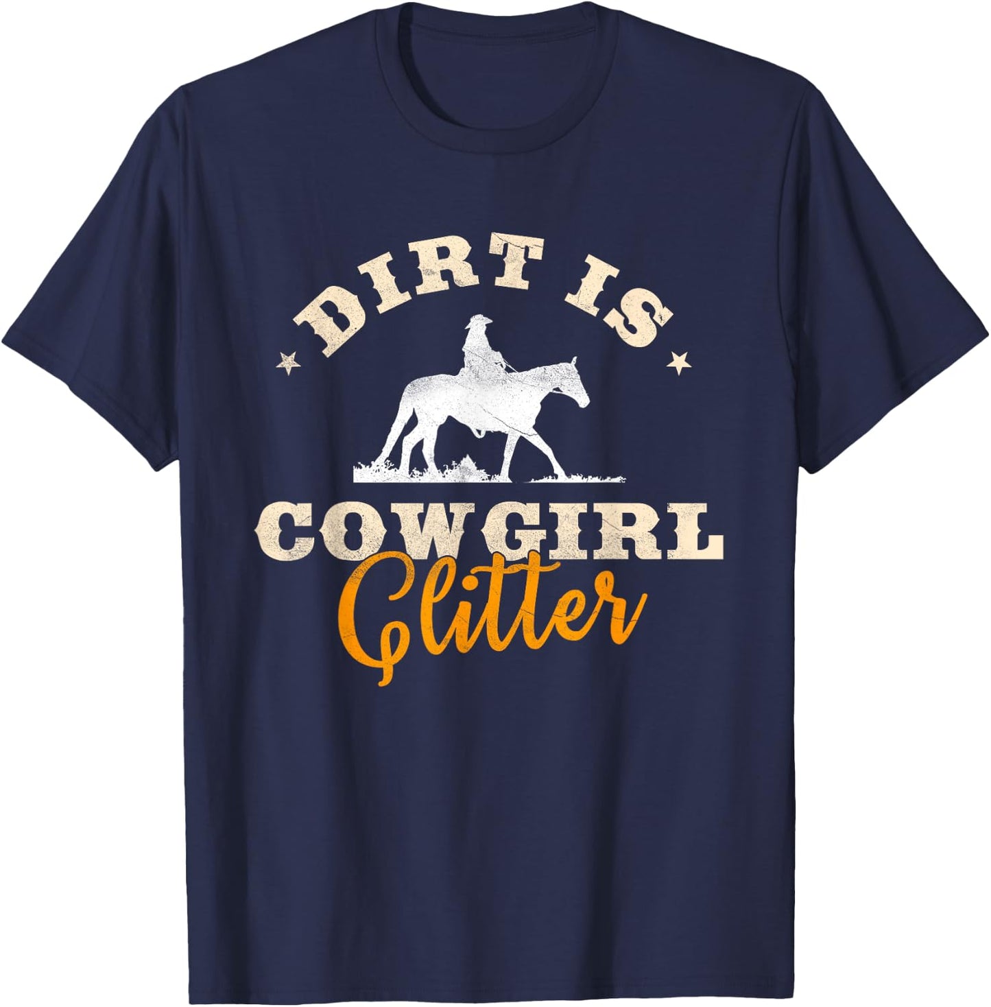 Dirt Is Cowgirl Glitter Funny Cattle Rancher Joke T-Shirt - T-Shirt | Navy