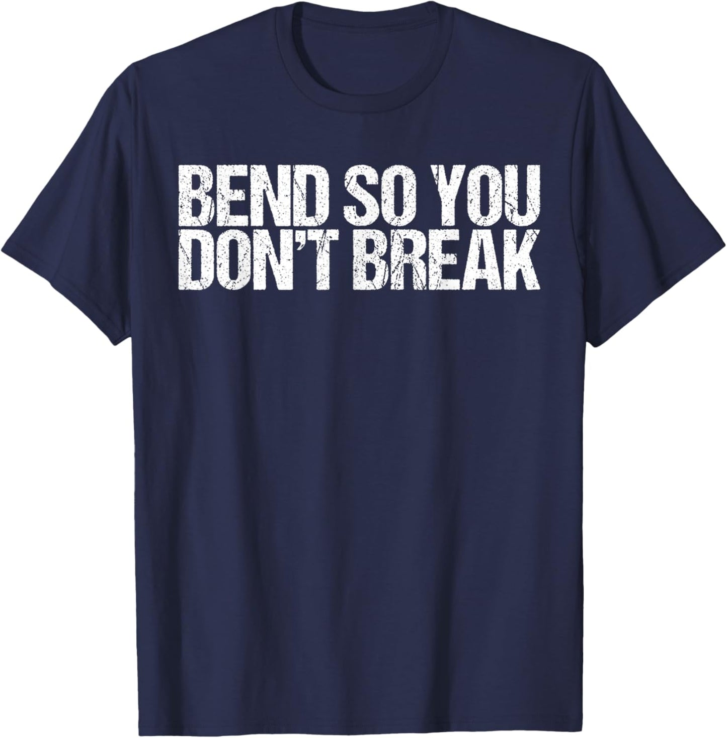 Bend So You Don't Break Funny Yoga Shirt T-Shirt - T-Shirt | Navy