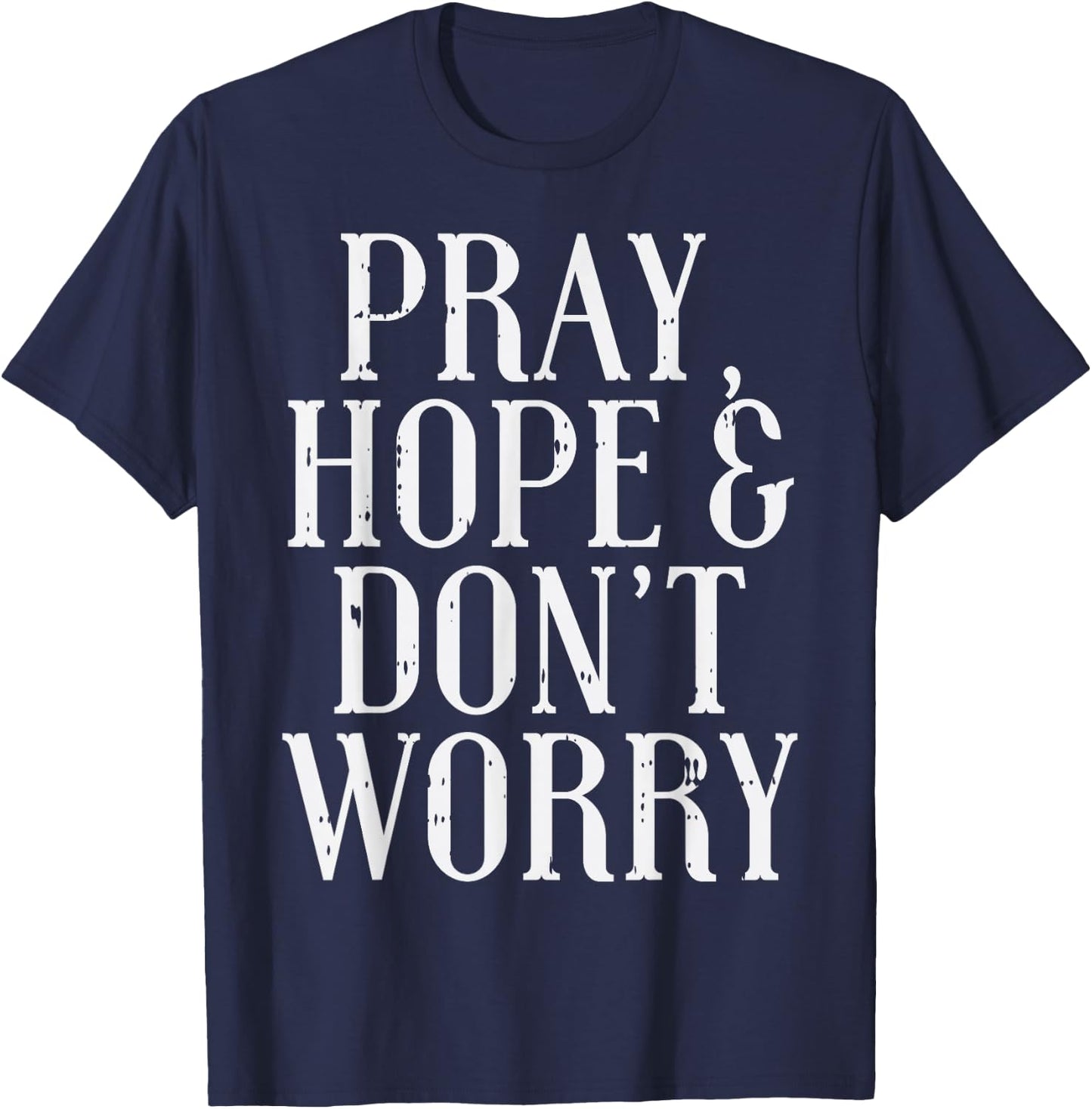Pray Hope Dont Worry Padre Pio God Jesus Faith Catholic Gift T-Shirt - T-Shirt | Navy