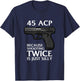 Because Shooting Twice is just Silly 45 ACP Ammunition Gun T-Shirt - T-Shirt | Navy