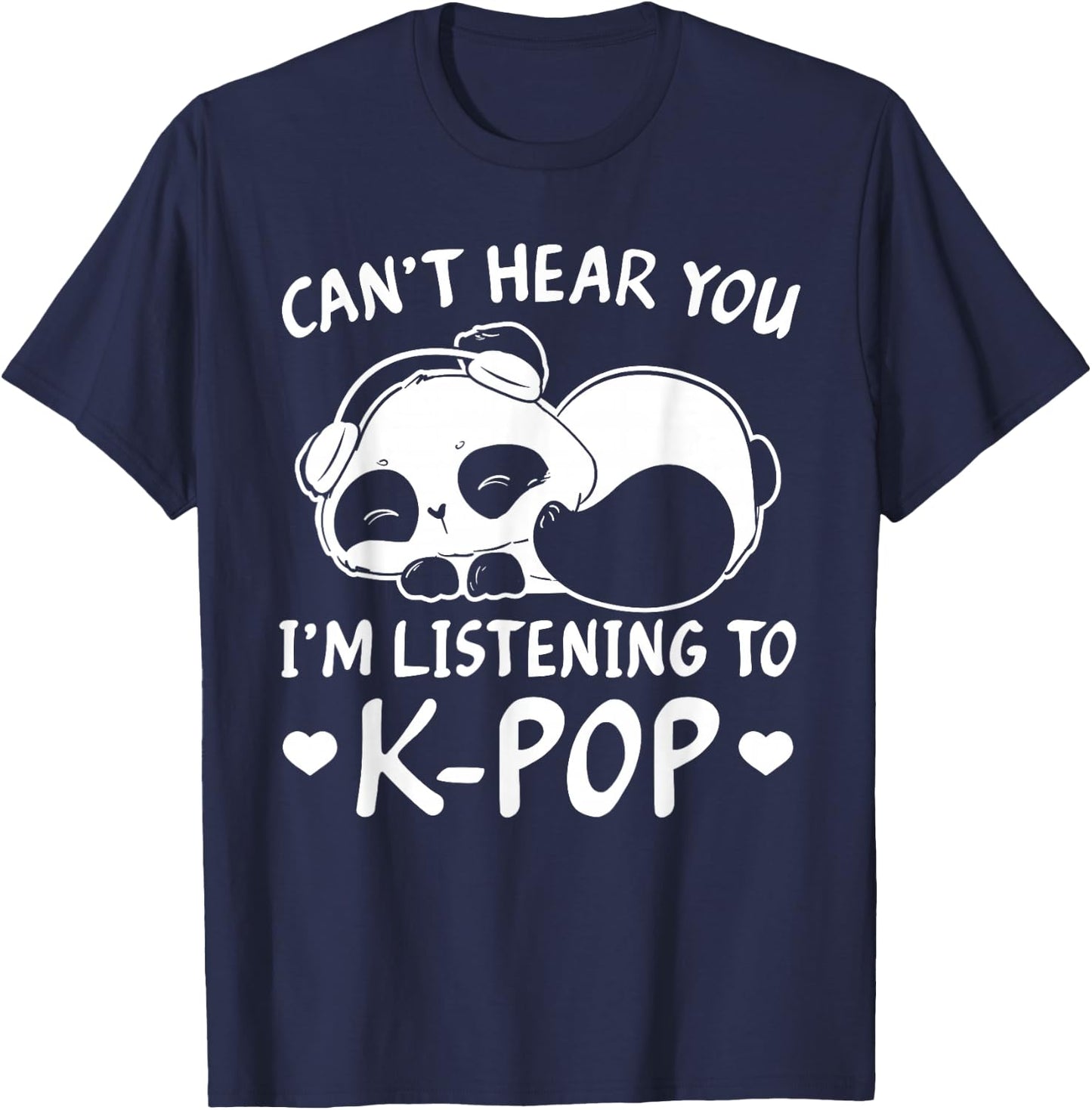 Can't hear you I'm listening to Kpop Merch K-pop Merchandise T-Shirt - T-Shirt | Navy