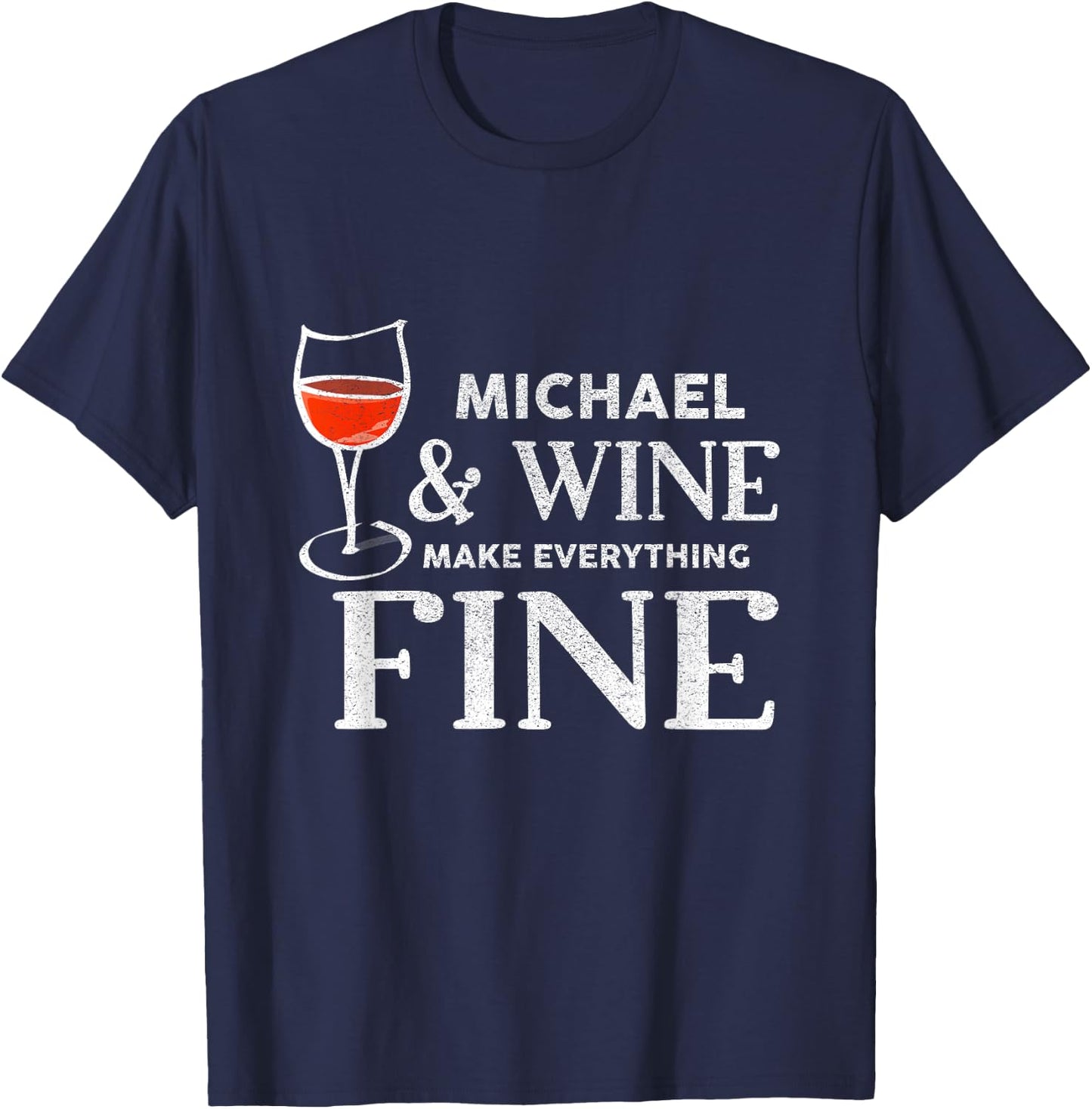 MICHAEL And Wine Make Everything Fine Shirt Name MICHAELS T-Shirt - T-Shirt | Navy