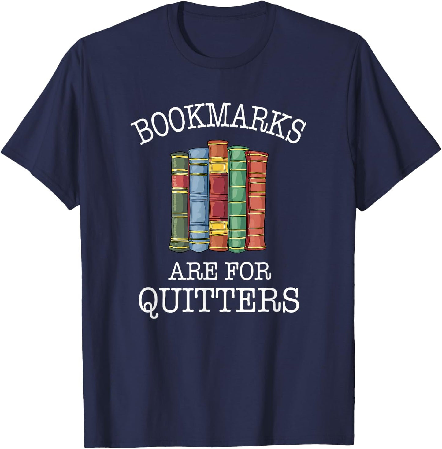 Bookmarks Are For Quitters Cute Nerdy Bookworm T-Shirt - T-Shirt | Navy