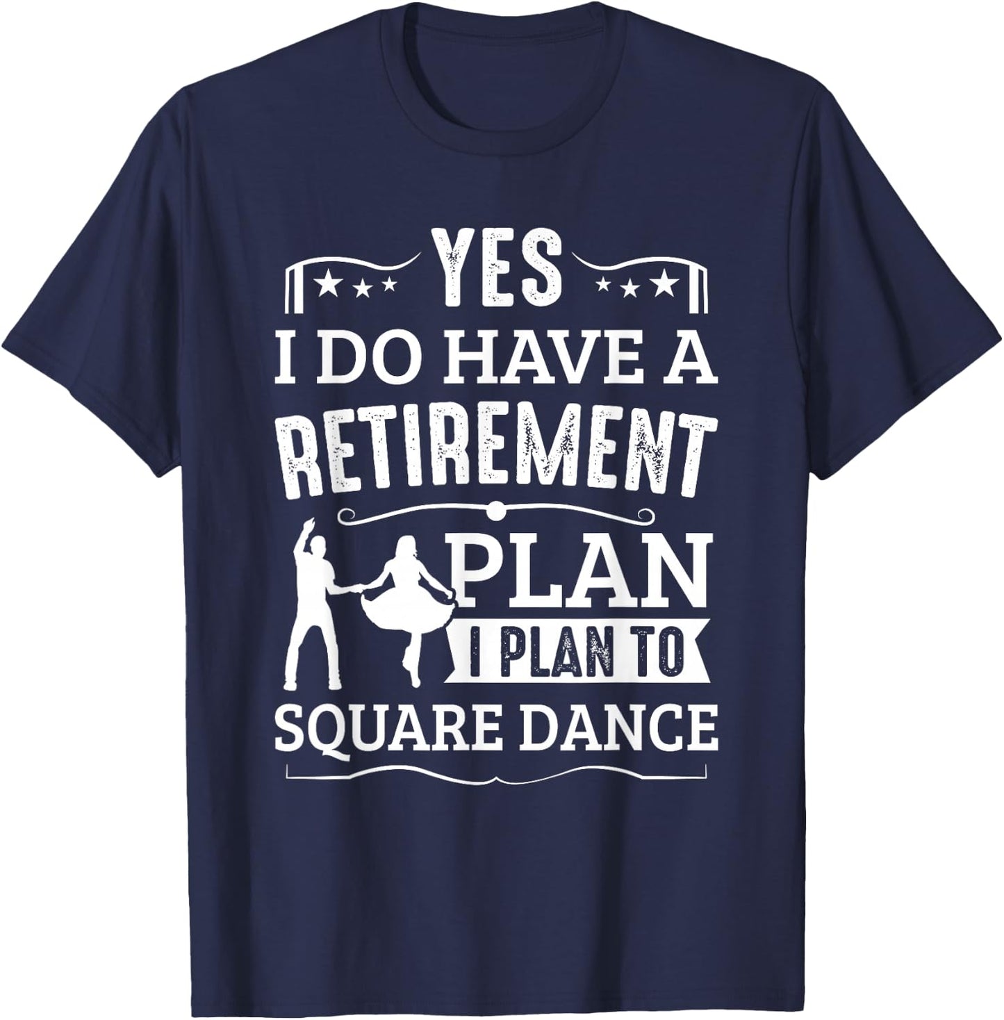 Square Dance Retirement Plan Plan To Square Dance Dancer T-Shirt - T-Shirt | Navy