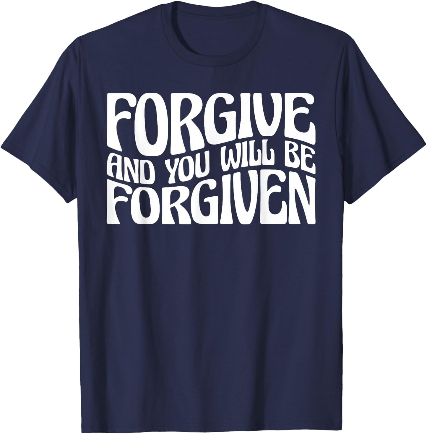 Forgive And You Will Be Forgiven T-Shirt - T-Shirt | Navy