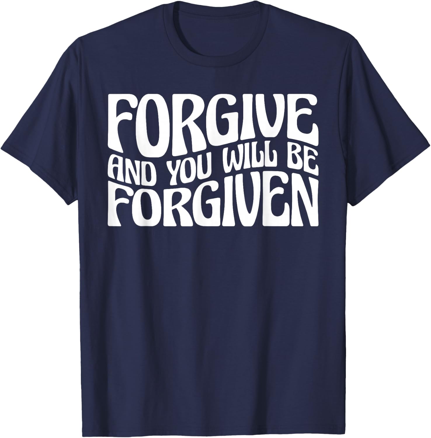 Forgive And You Will Be Forgiven T-Shirt - T-Shirt | Navy