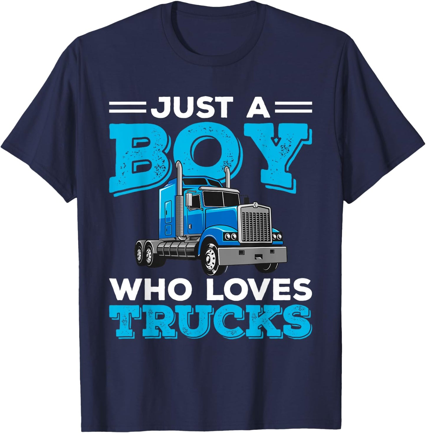 Just A Boy Who Loves Trucks Funny Truck Lover Boys Gift T-Shirt - T-Shirt | Navy