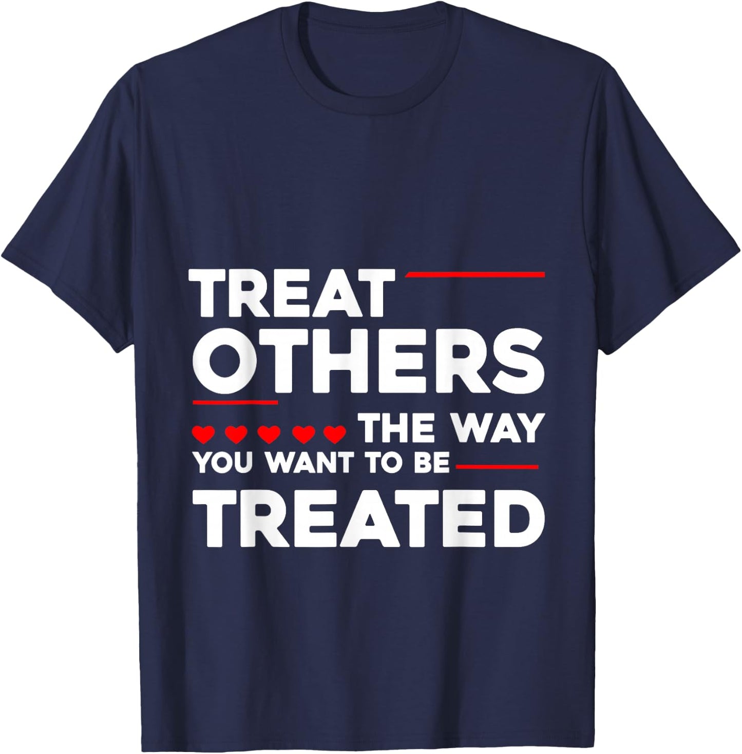 Treat Others The Way You Want To Be Treated T-Shirt - T-Shirt | Navy