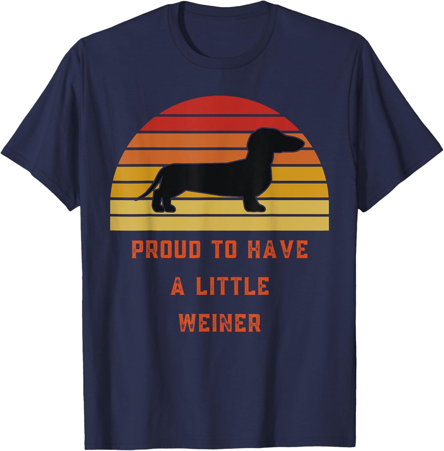 Proud To Have A Little Weiner-Daschund Gifts-Funny Design T-Shirt - T-Shirt | Navy