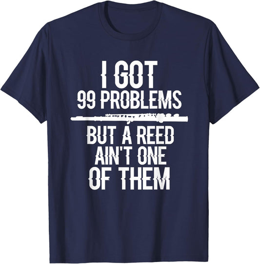 Flute Funny I Got 99 Problems But A Reed Ain't One of Them T-Shirt - T-Shirt | Navy