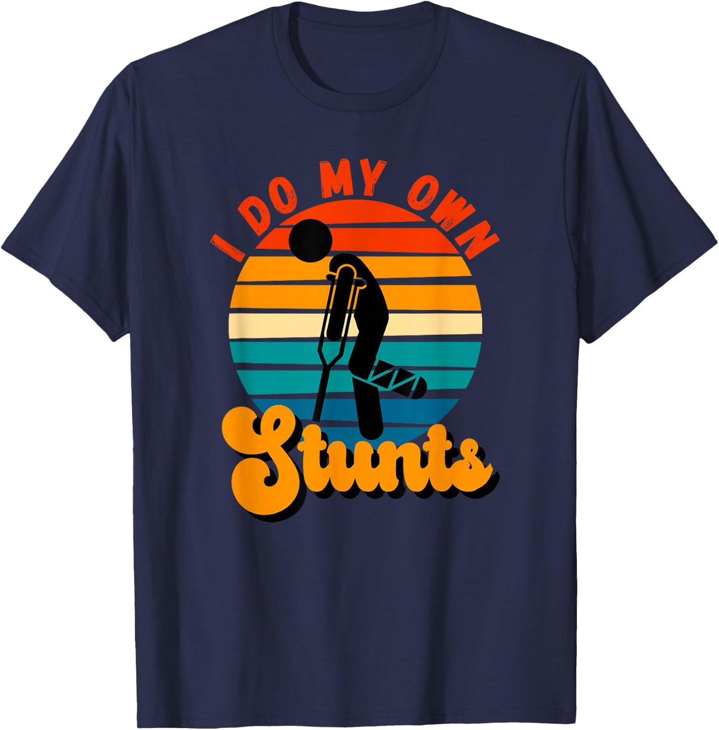 I Do My Own Stunts Get Well Gifts Funny Injury Leg T-Shirt - T-Shirt | Navy