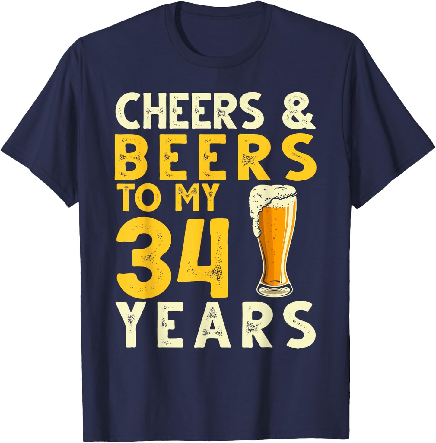 Cheers and Beers to My 34 Years Old Funny 34th Birthday Gift T-Shirt - T-Shirt | Navy