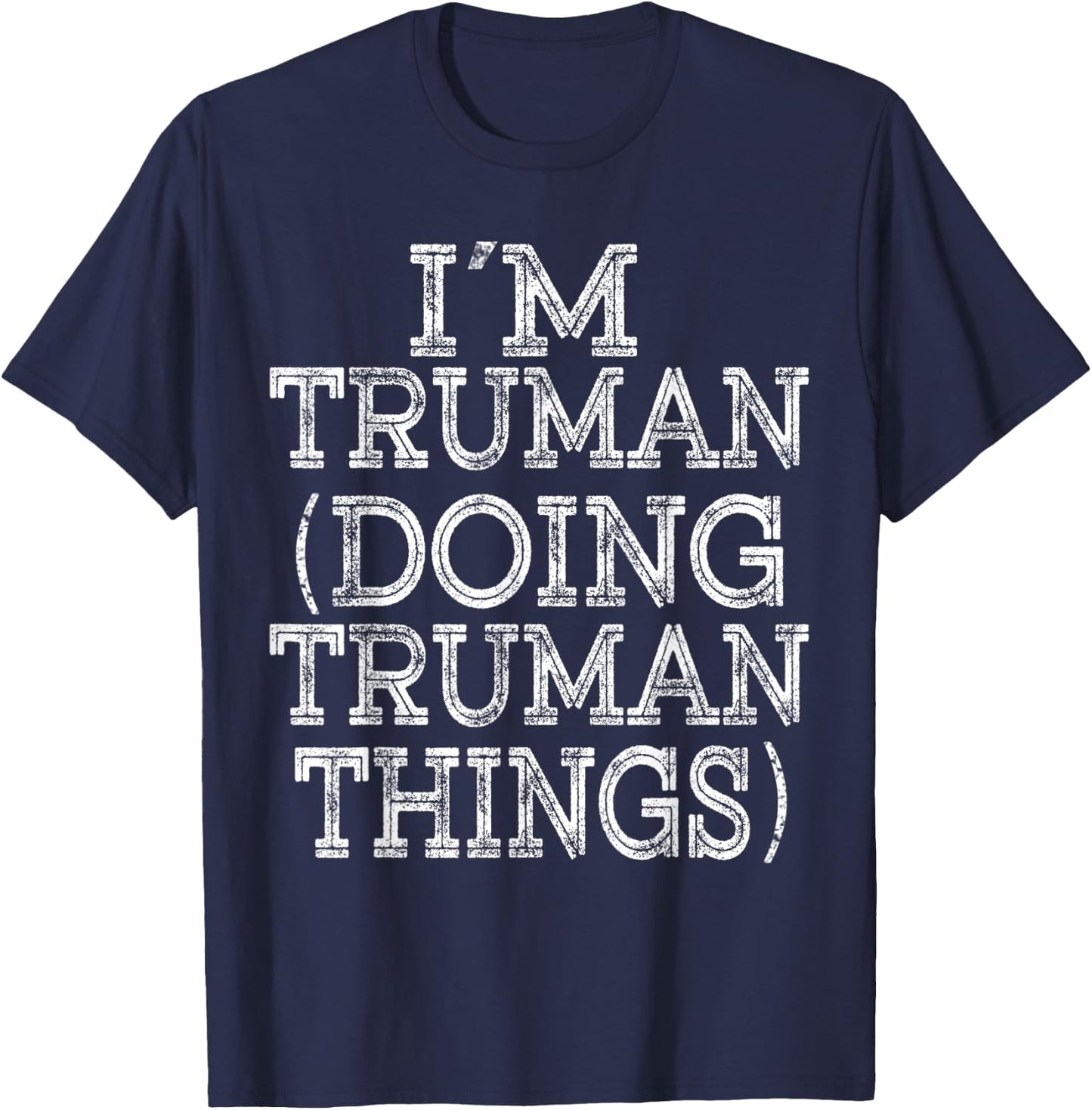 I'M TRUMAN DOING TRUMAN THINGS Family Reunion First Name T-Shirt - T-Shirt | Navy