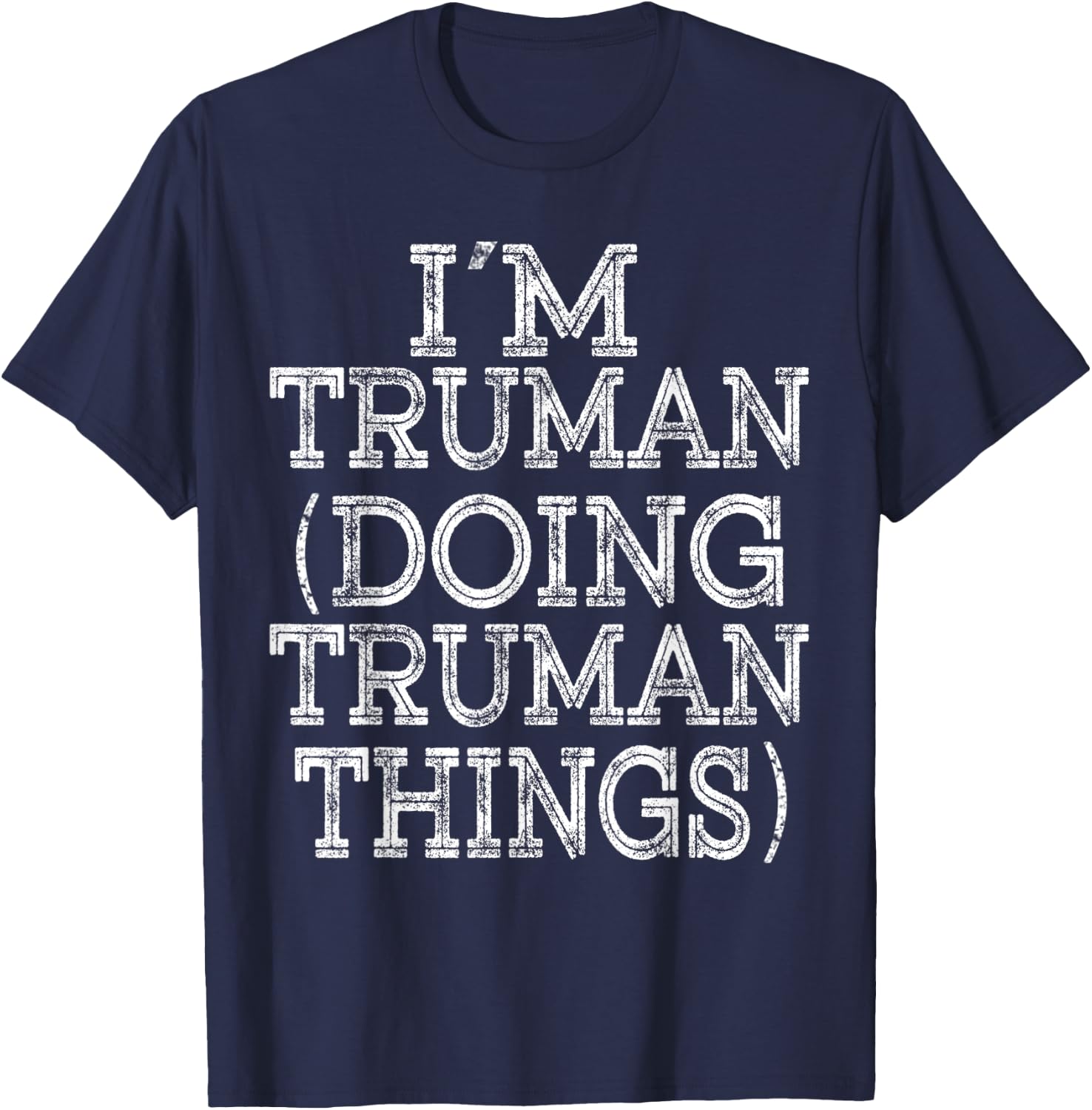 I'M TRUMAN DOING TRUMAN THINGS Family Reunion First Name T-Shirt - T-Shirt | Navy