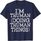 I'M TRUMAN DOING TRUMAN THINGS Family Reunion First Name T-Shirt - T-Shirt | Navy