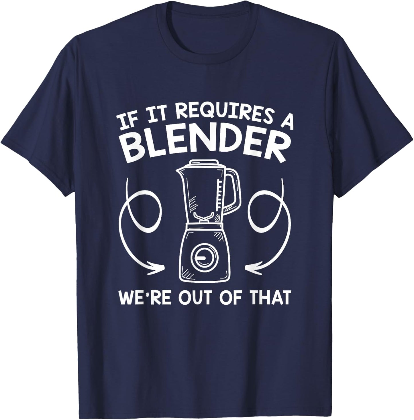 If It Requires A Blender We Are Out Of That Funny Barista T-Shirt - T-Shirt | Navy