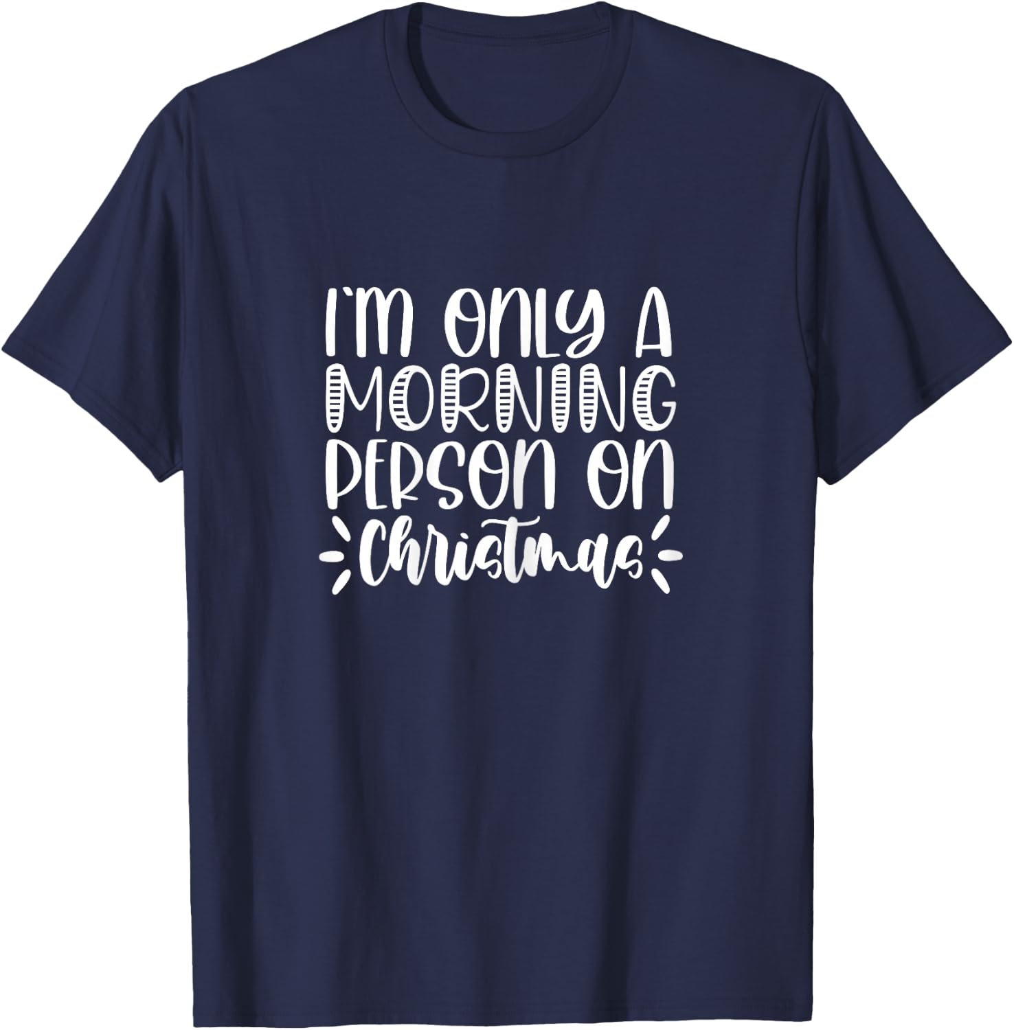 Christmas I'm Only A Morning Person On Christmas T-Shirt - T-Shirt | Navy
