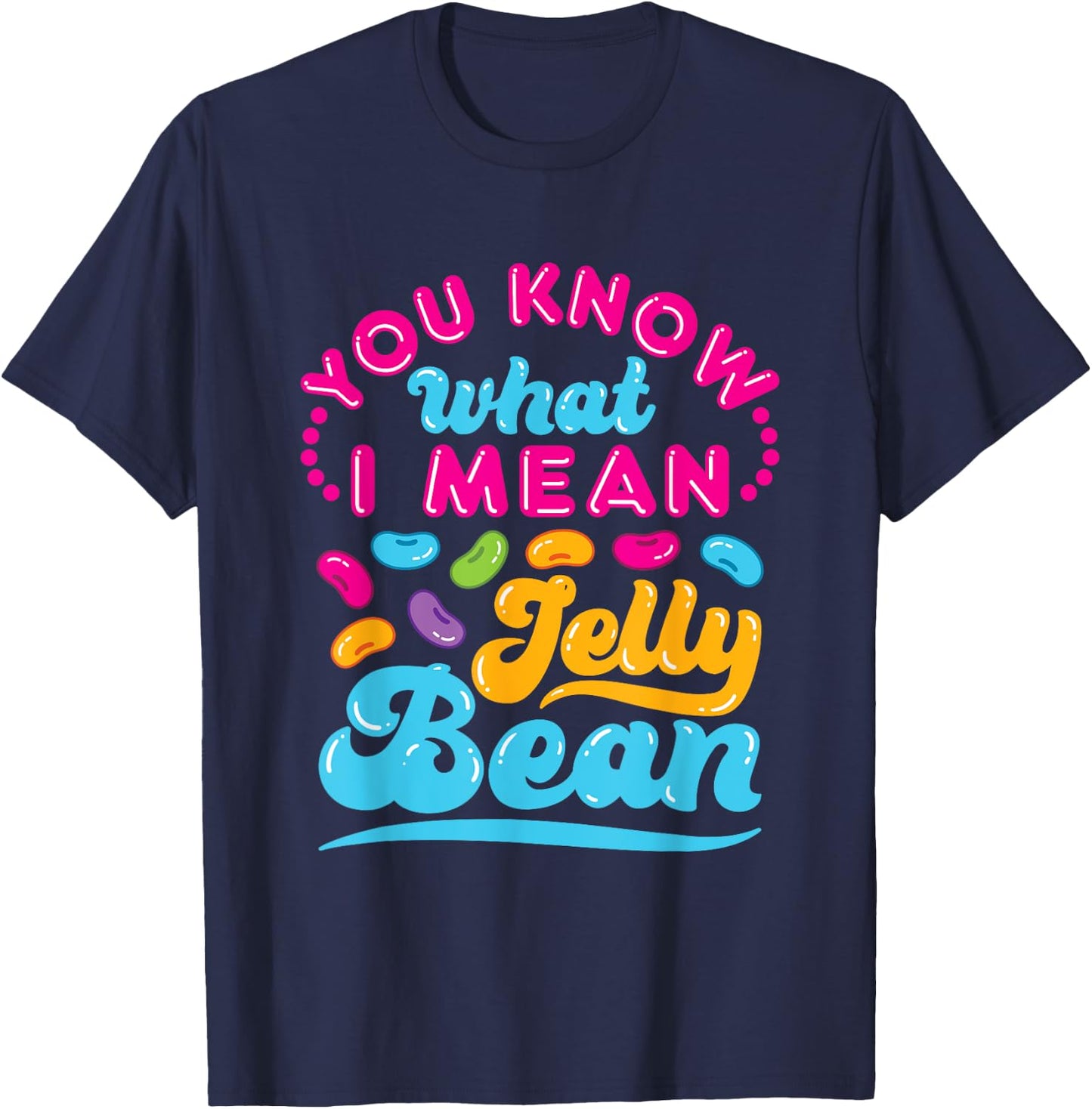 You Know What I Mean Jelly Bean Retro Saying Sweets Lover T-Shirt - T-Shirt | Navy