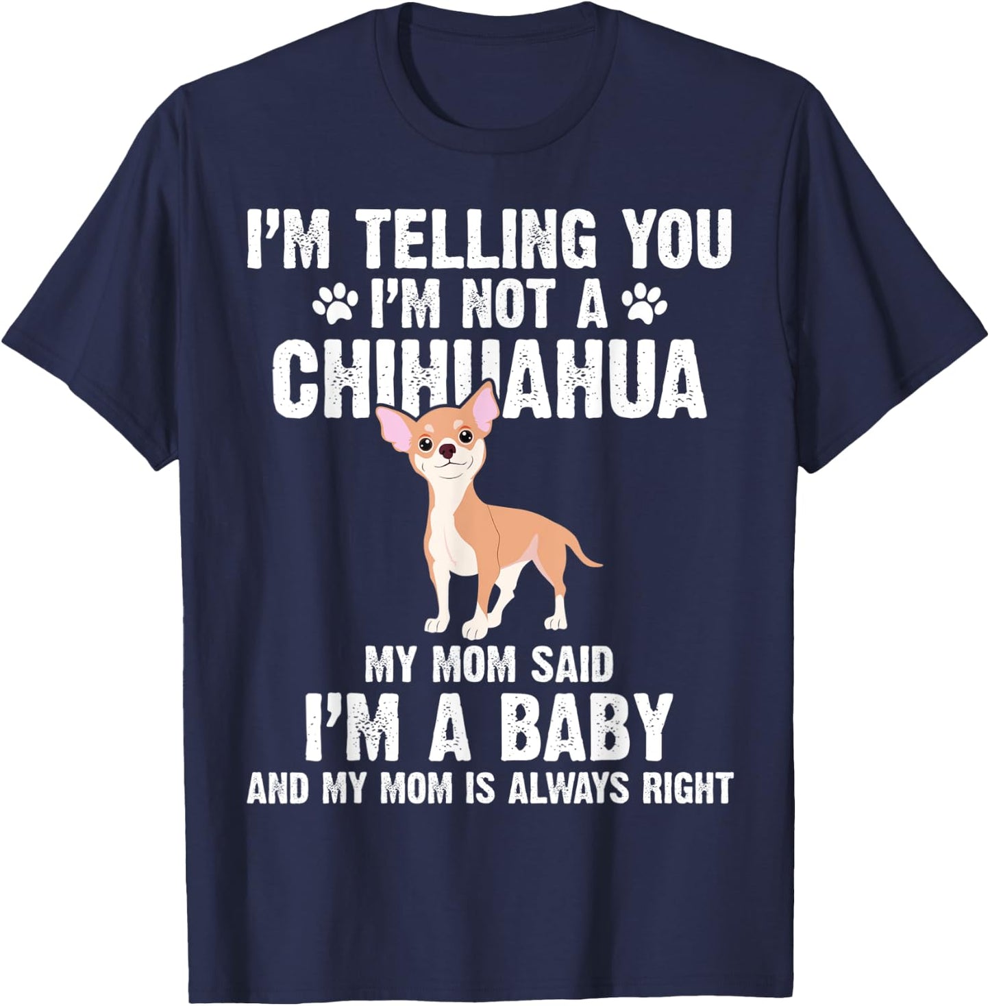 I'm telling you I'm not a Chihuahua I'm A Baby Funny Dog T-Shirt - T-Shirt | Navy