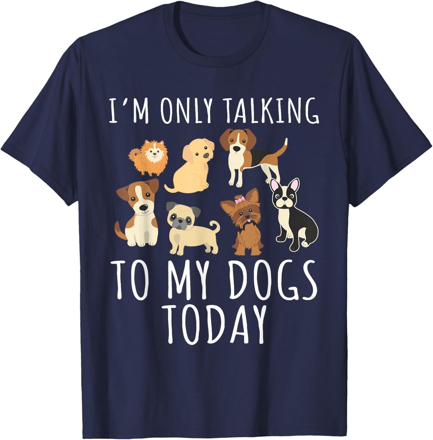 I'm only talking to my dog today T-Shirt - T-Shirt | Navy