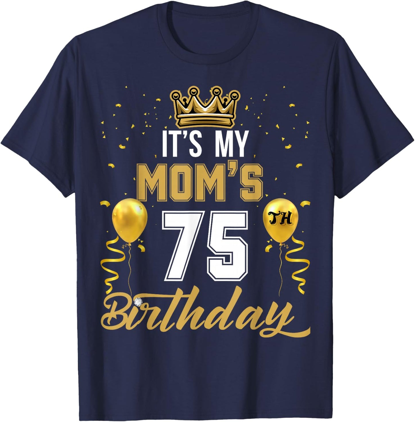 It's My Mom's 75th Birthday Ideas Celebrate Adults Vintage T-Shirt - T-Shirt | Navy
