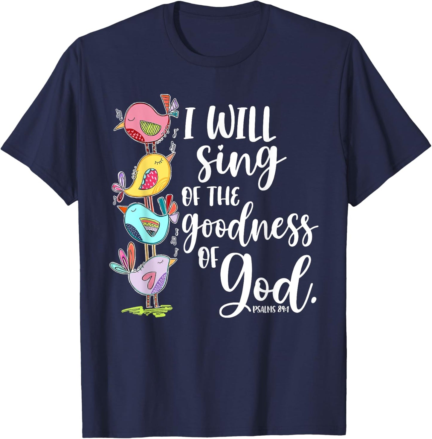 I Will Sing of the Goodness of God Psalms 84 1 T-Shirt - T-Shirt | Navy