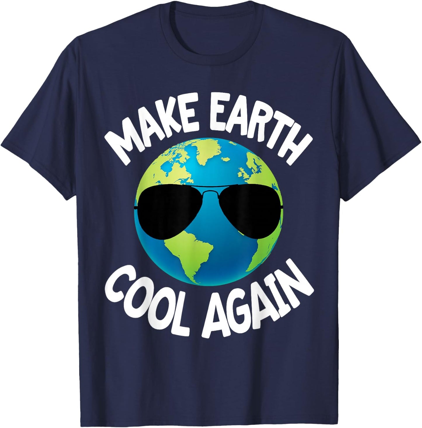 Make Earth Cool Again Climate Change Earth Day Fun Gift T-Shirt - T-Shirt | Navy